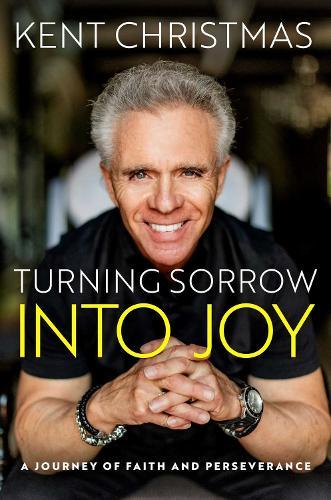 Turning Sorrow Into Joy: A Journey of Faith and Perseverance  by Kent Christmas at Abbey's Bookshop, 