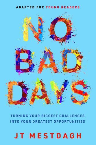 No Bad Days: Turning Your Biggest Challenges into Your Greatest Opportunities (Adapted for Young Readers)  by JT Mestdagh at Abbey's Bookshop, 