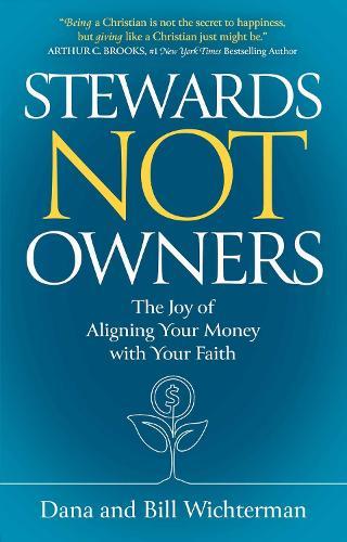 Stewards Not Owners: The Joy of Aligning Your Money with Your Faith  by Dana Wichterman at Abbey's Bookshop, 