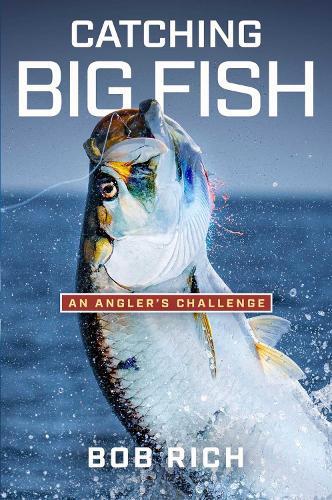 Catching Big Fish: An Angler's Challenge  by Bob Rich at Abbey's Bookshop, 