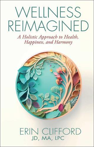 Wellness Reimagined: A Holistic Approach to Health, Happiness, and Harmony  by Erin Clifford at Abbey's Bookshop, 