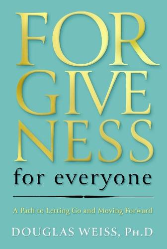 Forgiveness for Everyone: A Path to Letting Go and Moving Forward  by Douglas Weiss at Abbey's Bookshop, 