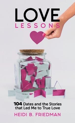 Love Lessons: 104 Dates and the Stories That Led Me to True Love  by Heidi B Friedman at Abbey's Bookshop, 