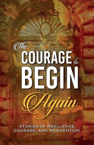 The Courage to Begin Again: Stories of Resilience, Courage, and Reinvention  by Kirsten Harty at Abbey's Bookshop, 