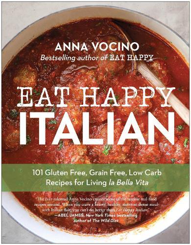 Eat Happy Italian: 101 Gluten-Free, Grain-Free, Low-Carb Recipes for Living la Bella Vita  by Anna Vocino at Abbey's Bookshop, 