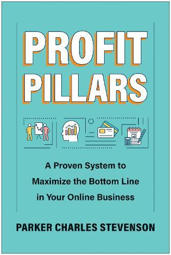 Profit Pillars: A Proven System to Maximize the Bottom Line in Your Online Business  by Parker Charles Stevenson at Abbey's Bookshop, 