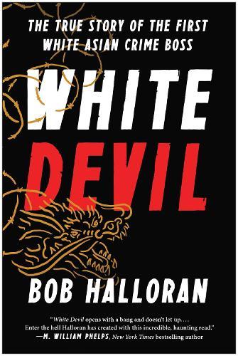 White Devil: The True Story of the First White Asian Crime Boss  by Bob Halloran at Abbey's Bookshop, 