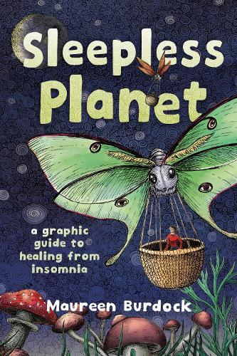 Sleepless Planet: A Graphic Guide to Healing from Insomnia  by Maureen Burdock at Abbey's Bookshop, 