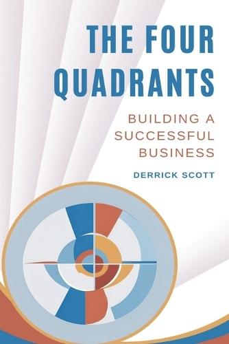 The Four Quadrants: Building a Successful Business  by Derrick Scott at Abbey's Bookshop, 