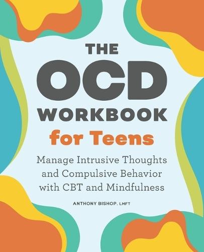 The OCD Workbook for Teens  by Anthony Bishop LMFT at Abbey's Bookshop, 