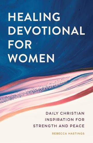 Healing Devotional for Women  by Rebecca Hastings at Abbey's Bookshop, 