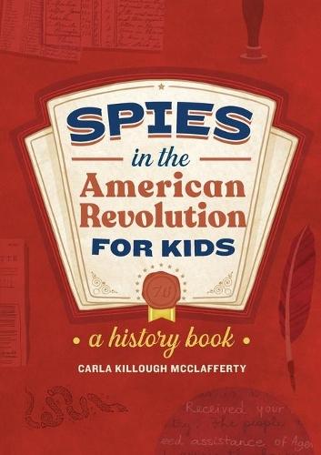 Spies in the American Revolution for Kids  by Carla Killough McClafferty at Abbey's Bookshop, 