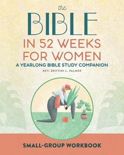 Small Group Workbook: The Bible in 52 Weeks for Women  by Rev. Brittini L. Palmer at Abbey's Bookshop, 