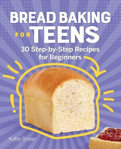 Bread Baking for Teens  by Katie Shaw at Abbey's Bookshop, 