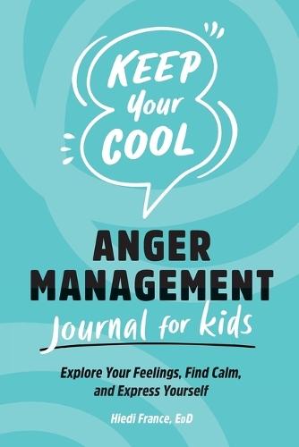 Keep Your Cool: Anger Management Journal for Kids  by Hiedi France EdD at Abbey's Bookshop, 