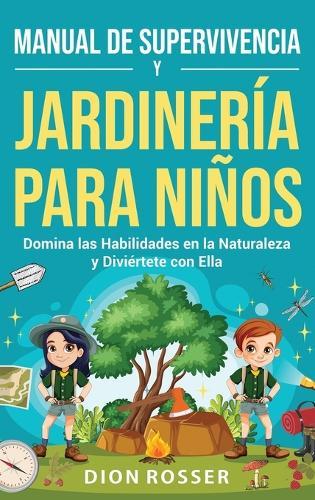 Manual de supervivencia y jardinería para niños: Domina las habilidades en la naturaleza y diviértete con ella  by Dion Rosser at Abbey's Bookshop, 