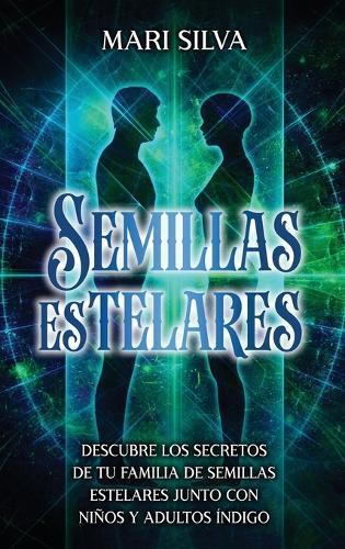 Semillas Estelares: Descubre los secretos de tu familia de Semillas Estelares junto con niños y adultos índigo  by Mari Silva at Abbey's Bookshop, 
