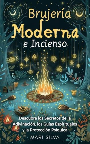 Brujería Moderna e Incienso: Descubra los secretos de la adivinación, los guías espirituales y la protección psíquica  by Mari Silva at Abbey's Bookshop, 