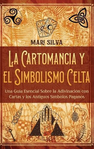 La cartomancia y el simbolismo celta: Una guía esencial sobre la adivinación con cartas y los antiguos símbolos paganos  by Mari Silva at Abbey's Bookshop, 
