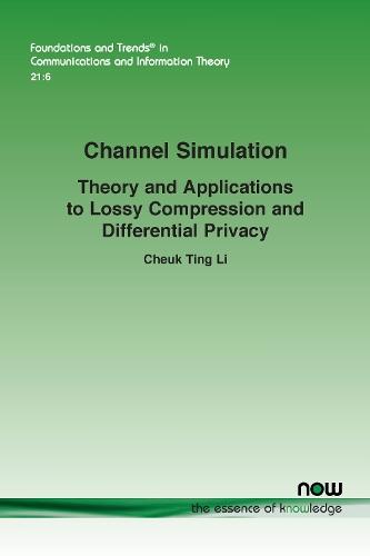 Channel Simulation: Theory and Applications to Lossy Compression and Differential Privacy  by Cheuk Ting Li at Abbey's Bookshop, 