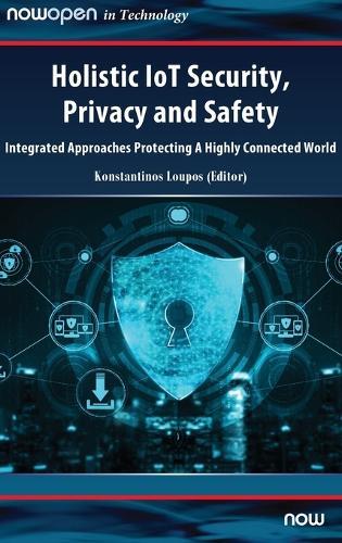 Holistic IoT Security, Privacy and Safety: Integrated, Approaches Protecting A Highly Connected World  by Konstantinos Loupos at Abbey's Bookshop, 