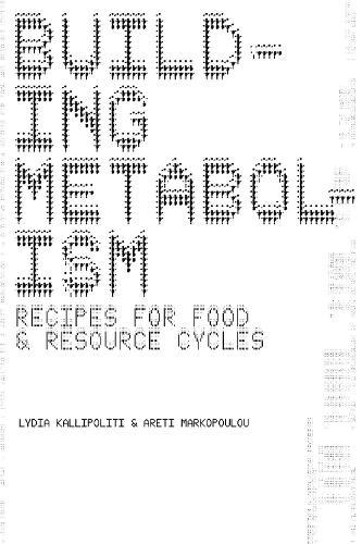 Building Metabolism: Recipes for Food and Resource Cycles  by Lydia Kallipolliti at Abbey's Bookshop, 