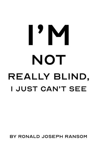 I'm Not Really Blind, I Just Can't See  by Ronald Joseph Ransom at Abbey's Bookshop, 