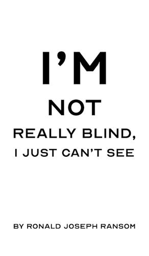 I'm Not Really Blind, I Just Can't See  by Ronald Joseph Ransom at Abbey's Bookshop, 
