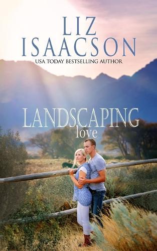 Landscaping Love: Sweet Western Romance & Family Saga
