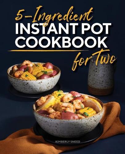 5-Ingredient Instant Pot Cookbook for Two  by Kimberly Sneed at Abbey's Bookshop, 