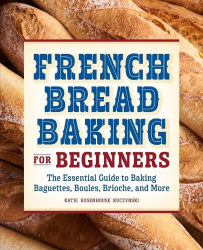 French Bread Baking for Beginners  by Katie Rosenhouse Kuczynski at Abbey's Bookshop, 
