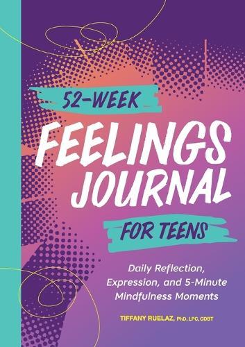 52-Week Feelings Journal for Teens  by Tiffany Ruelaz PhD, LPC, CDBT at Abbey's Bookshop, 