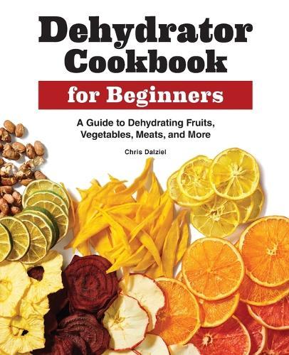 Dehydrator Cookbook for Beginners  by Chris Dalziel at Abbey's Bookshop, 