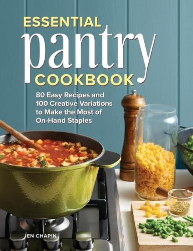 Essential Pantry Cookbook: 80 Easy Recipes and 100 Creative Variations to Make the Most of On-Hand Staples  by Jen Chapin at Abbey's Bookshop, 