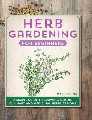 Herb Gardening for Beginners  by Marc Thoma at Abbey's Bookshop, 