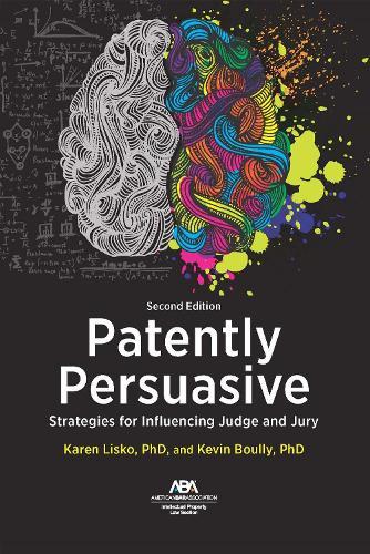 Patently Persuasive: Strategies for Influencing Judge and Jury, Second Edition  by Karen Ohnemus Lisko at Abbey's Bookshop, 