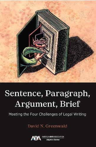 Sentence, Paragraph, Argument, Brief: Meeting the Four Challenges of Legal Writing  by David N. Greenwald at Abbey's Bookshop, 