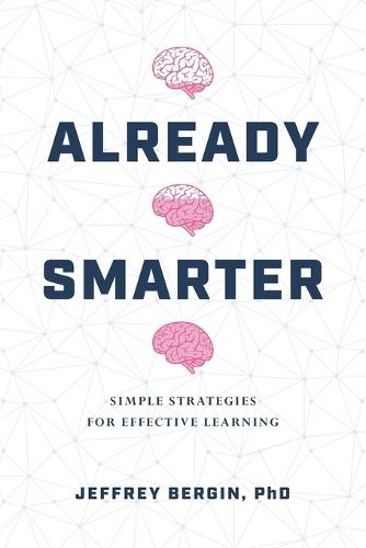 Already Smarter: Simple Strategies for Effective Learning  by Jeffrey Bergin at Abbey's Bookshop, 