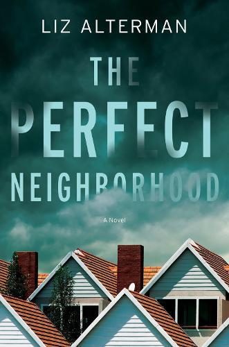 The Perfect Neighborhood: A Novel  by Liz Alterman at Abbey's Bookshop, 