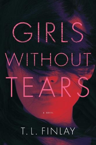 Girls Without Tears: A Novel  by T. L. Finlay at Abbey's Bookshop, 