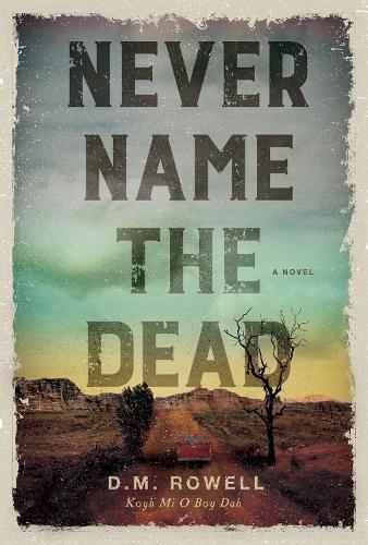 Never Name the Dead: A Novel  by D. M. Rowell at Abbey's Bookshop, 