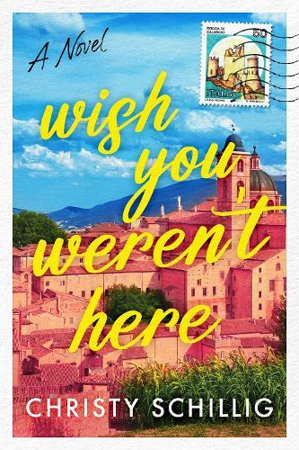 Wish You Weren't Here: A Novel  by Christy Schillig at Abbey's Bookshop, 