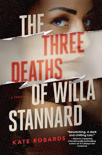 The Three Deaths of Willa Stannard: A Thriller  by Kate Robards at Abbey's Bookshop, 