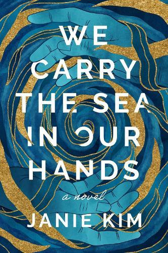 We Carry the Sea in Our Hands: A Novel  by Janie Kim at Abbey's Bookshop, 