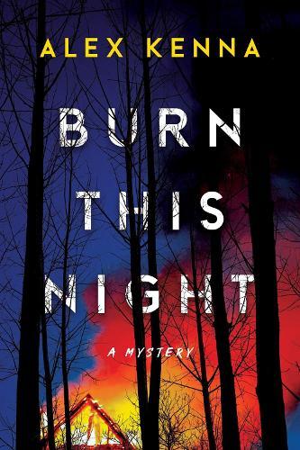 Burn this Night: A Mystery  by Alex Kenna at Abbey's Bookshop, 