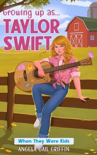 Growing Up As... Taylor Swift: When They Were Kids  by Angela Gail Griffin at Abbey's Bookshop, 