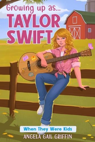 Growing Up As... Taylor Swift: When They Were Kids  by Angela Gail Griffin at Abbey's Bookshop, 