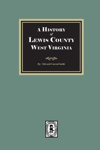 A History of Lewis County, West Virginia  by Edward Conrad Smith at Abbey's Bookshop, 