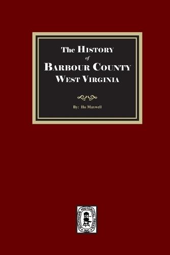 The History of Barbour County, West Virginia  by Hugh Maxwell at Abbey's Bookshop, 