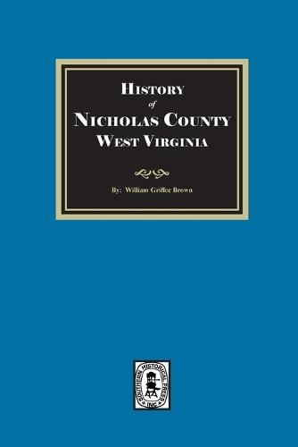 History of Nicholas County, West Virginia  by William Griffee Brown at Abbey's Bookshop, 